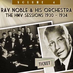 Album The HMV Sessions 1930 - 1934, Vol. 4 from Ray Noble & His Orchestra