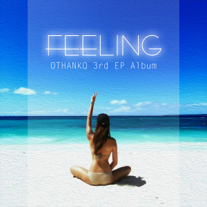 ดาวน์โหลดและฟังเพลง Feeling พร้อมเนื้อเพลงจาก OTHANKQ (오땡큐)