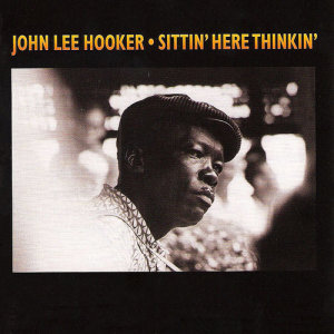 收聽John Lee Hooker的Sittin' Here Thinkin'歌詞歌曲