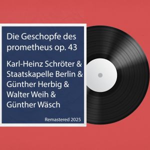 Album Die Geschopfe des prometheus op. 43: Remastered 2025 from Karl-Heinz Schröter