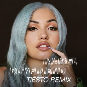 收聽Mabel的Boyfriend (Tiësto Remix)歌詞歌曲
