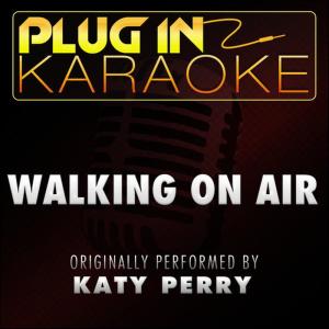 ดาวน์โหลดและฟังเพลง Walking on Air (Originally Performed by Katy Perry) (Karaoke Instumental Version) พร้อมเนื้อเพลงจาก Plug In Karaoke