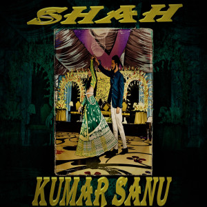 Listen to Shah Kumar Sanu song with lyrics from King Khan