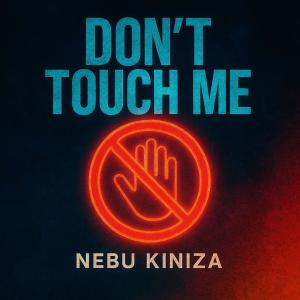 Nebu Kiniza的專輯Don't Touch Me (Explicit)