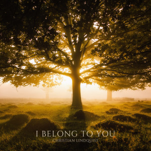 Dengarkan lagu I Belong to You nyanyian Christian Lindquist dengan lirik