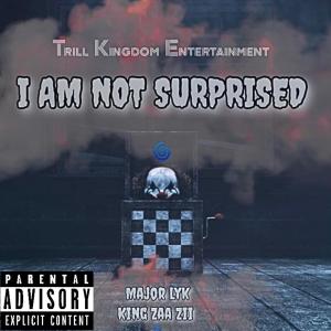 Trill Kingdom Ent.的專輯I Am Not Surprised (Explicit)
