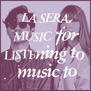 Album Music For Listening To Music To from La Sera