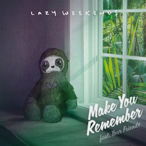 ดาวน์โหลดและฟังเพลง Make You Remember พร้อมเนื้อเพลงจาก Lazy Weekends