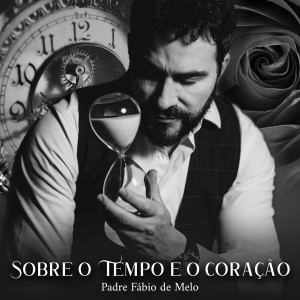 Padre Fábio de Melo的專輯Sobre o Tempo e o Coração