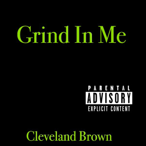 Cleveland Brown的专辑Grind in Me (Explicit)