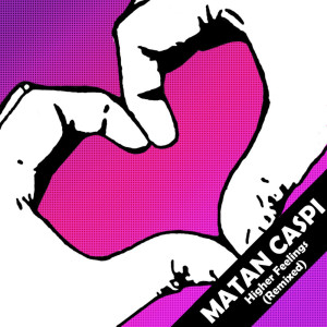 Album Higher Feelings (Remixed) from Matan Caspi
