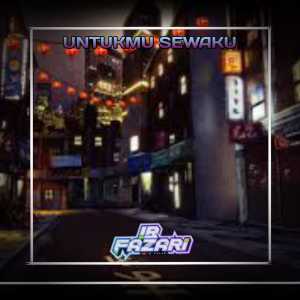 收听IB FAZARI的UNTUKMU SEWAKU歌词歌曲
