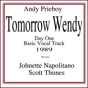 收听Andy Prieboy的Tomorrow Wendy (Day One Basic Vocal Track 1989) [feat. Johnette Napolitano & Scott Thunes]歌词歌曲