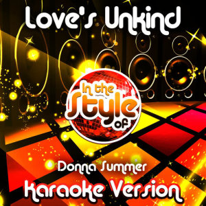 收聽Ameritz Audio Karaoke的Love's Unkind (In the Style of Donna Summer) [Karaoke Version]歌詞歌曲