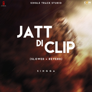 收听Singga的Jatt Di Clip (Slowed|Reverb)歌词歌曲