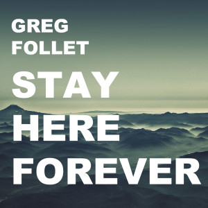 Stay Here Forever dari Greg Follet
