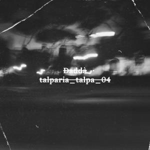 收聽Dadda的talparia_talpa_04歌詞歌曲