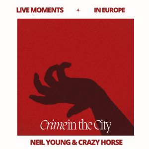 Neil Young的專輯Live Moments (In Europe) - Crime in the City
