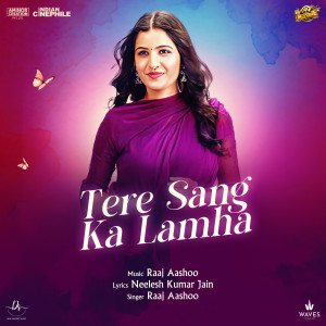 Listen to Tere Sang ka Lamha song with lyrics from Raaj Aashoo
