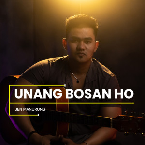 Dengarkan Unang Bosan Ho lagu dari Jen Manurung dengan lirik