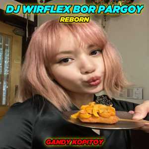 Dengarkan DJ Wirflex Bor x Pargoy Reborn (Remix) lagu dari GANDY KOPITOY dengan lirik