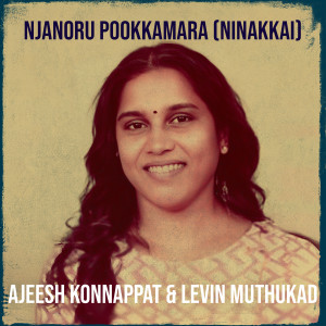 Ajeesh Konnappat的专辑Njanoru Pookkamara (Ninakkai)