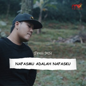 Dengarkan Nafasmu Adalah Nafasku lagu dari Denis MSI dengan lirik