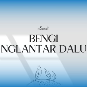 Bengi Ngelantar Dalu dari Sandi