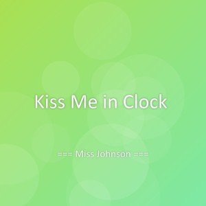 Album Kiss Me in Clock from Miss Johnson