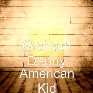 收听Graham Denny的American Kid歌词歌曲