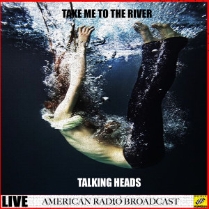 ดาวน์โหลดและฟังเพลง Take Me to the River (Live) พร้อมเนื้อเพลงจาก Talking Heads