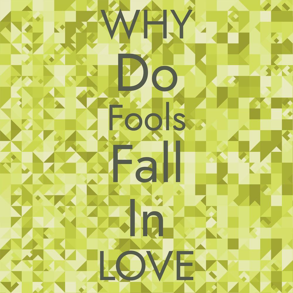 Why Do Fools Fall In Love