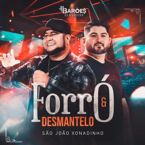 Os Barões da Pisadinha的專輯Forró & Desmantelo (São João Xonadinho) (Ao Vivo)