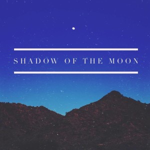 收聽The Breaking Pattern的Shadow of the Moon歌詞歌曲