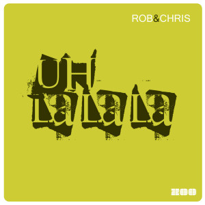 ดาวน์โหลดและฟังเพลง Uh La La La (Radio Edit) พร้อมเนื้อเพลงจาก Rob & Chris