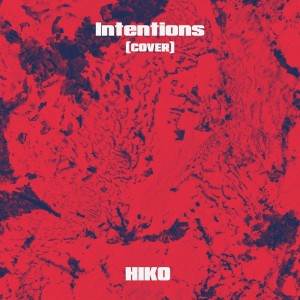 Dengarkan lagu Intentions (Cover) nyanyian HIKO dengan lirik