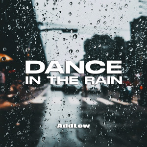 收聽AddLow的Dance in the Rain歌詞歌曲