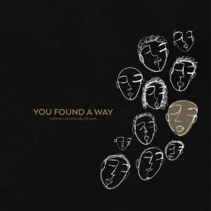 Dengarkan lagu You Found a Way nyanyian Central Community Church dengan lirik
