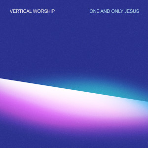ดาวน์โหลดและฟังเพลง One and Only Jesus พร้อมเนื้อเพลงจาก Vertical Worship