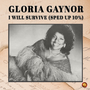 收聽Gloria Gaynor的I Will Survive (Sped Up 10 %)歌詞歌曲