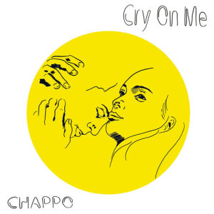收聽CHAPPO的Cry On Me歌詞歌曲