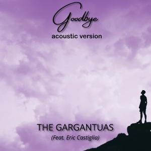 收聽The Gargantuas的Goodbye(feat. Eric Castiglia) (Acoustic Version)歌詞歌曲