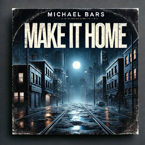 Listen to Make It Home (Explicit) song with lyrics from Michael Bars