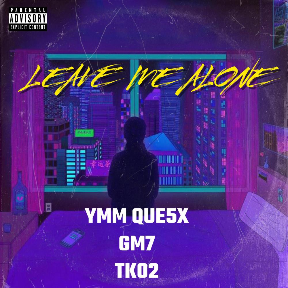 Leave Me Alone (feat. GM7 & TK02) (Explicit)