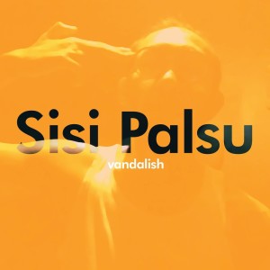 Listen to Sisi Palsu song with lyrics from Vandalish