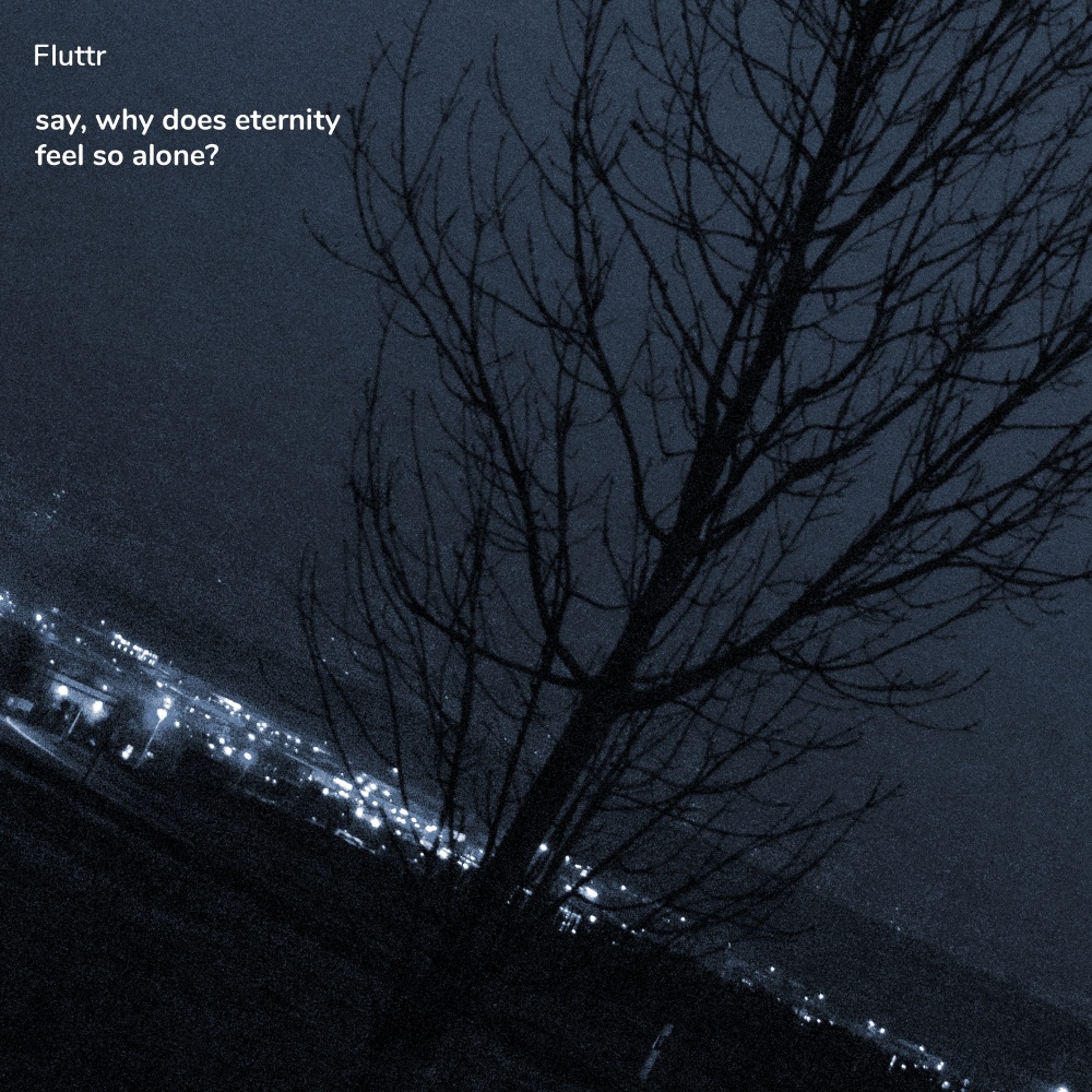 Say, Why Does Eternity Feel so Alone?