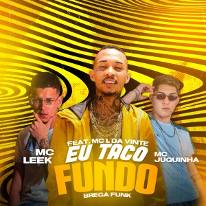 Album Eu Taco Fundo (Explicit) oleh MC L da Vinte