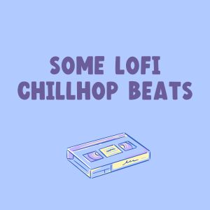 Some Lofi Chillhop Beats