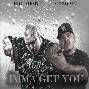 Lonzo Mac的專輯Imma Get You (feat. Big Lokote) (Explicit)