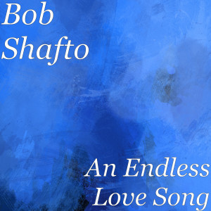 Listen to An Endless Love Song song with lyrics from Bob Shafto